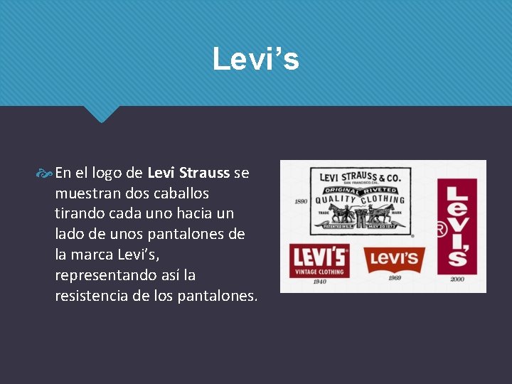 Levi’s En el logo de Levi Strauss se muestran dos caballos tirando cada uno Levi’s En el logo de Levi Strauss se muestran dos caballos tirando cada uno
