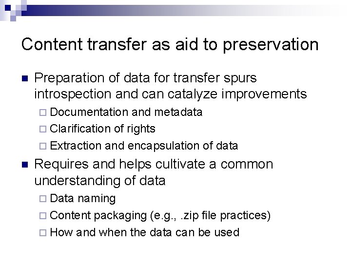 Content transfer as aid to preservation n Preparation of data for transfer spurs introspection