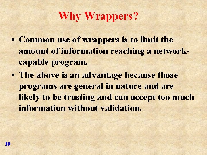 Why Wrappers? • Common use of wrappers is to limit the amount of information