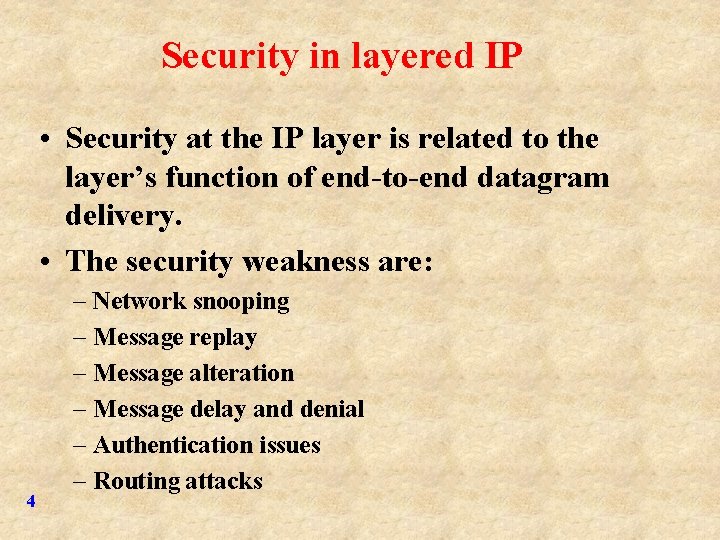 Security in layered IP • Security at the IP layer is related to the