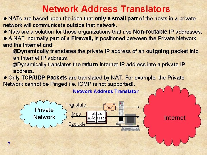 Network Address Translators l NATs are based upon the idea that only a small