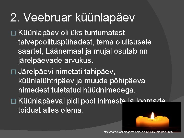 2. Veebruar küünlapäev � Küünlapäev oli üks tuntumatest talvepoolituspühadest, tema olulisusele saartel, Läänemaal ja