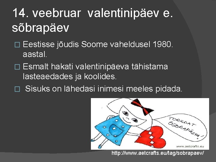 14. veebruar valentinipäev e. sõbrapäev Eestisse jõudis Soome vaheldusel 1980. aastal. � Esmalt hakati