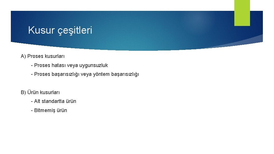 Kusur çeşitleri A) Proses kusurları - Proses hatası veya uygunsuzluk - Proses başarısızlığı veya