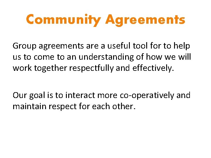 Community Agreements Group agreements are a useful tool for to help us to come