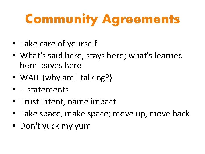 Community Agreements • Take care of yourself • What's said here, stays here; what's