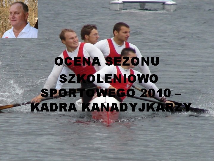 OCENA SEZONU SZKOLENIOWO SPORTOWEGO 2010 – KADRA KANADYJKARZY 