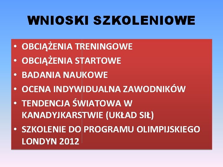 WNIOSKI SZKOLENIOWE OBCIĄŻENIA TRENINGOWE OBCIĄŻENIA STARTOWE BADANIA NAUKOWE OCENA INDYWIDUALNA ZAWODNIKÓW TENDENCJA ŚWIATOWA W