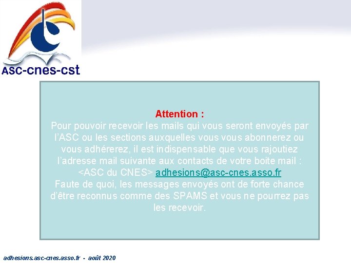 Attention : Pour pouvoir recevoir les mails qui vous seront envoyés par l’ASC ou