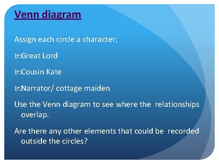 Venn diagram Assign each circle a character; Great Lord Cousin Kate Narrator/ cottage maiden