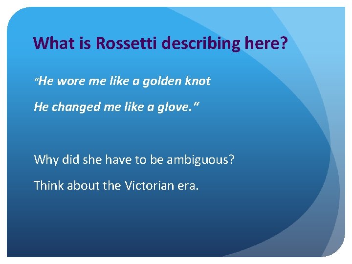 What is Rossetti describing here? “He wore me like a golden knot He changed