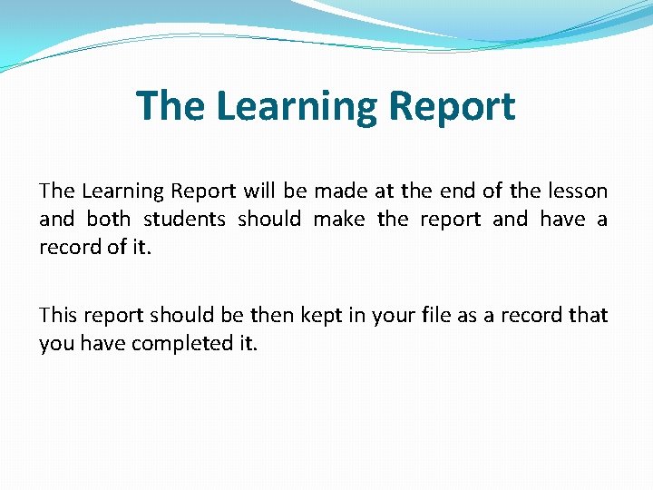 The Learning Report will be made at the end of the lesson and both
