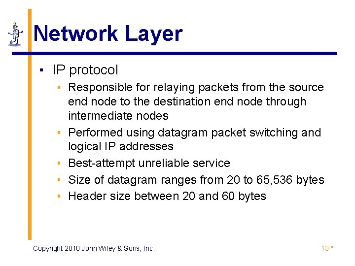 Network Layer ▪ IP protocol ▪ Responsible for relaying packets from the source end