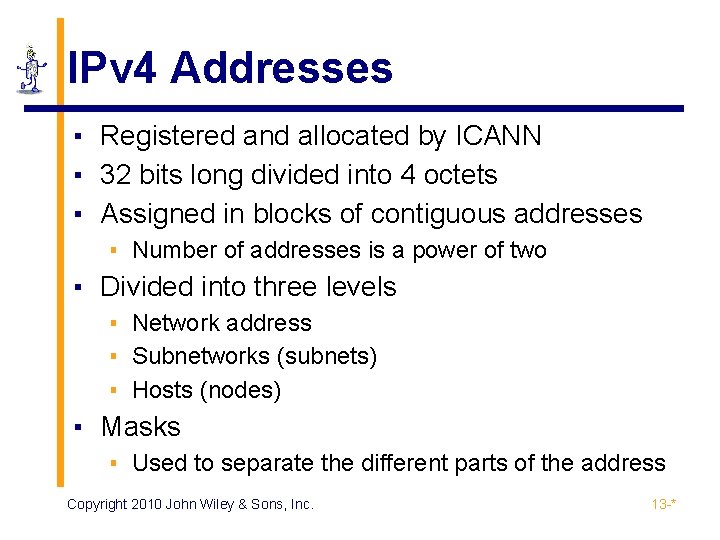 IPv 4 Addresses ▪ Registered and allocated by ICANN ▪ 32 bits long divided