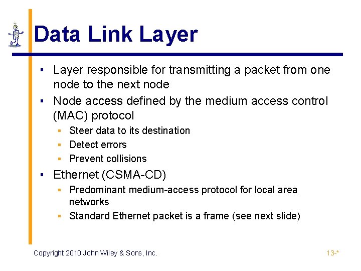 Data Link Layer ▪ Layer responsible for transmitting a packet from one node to