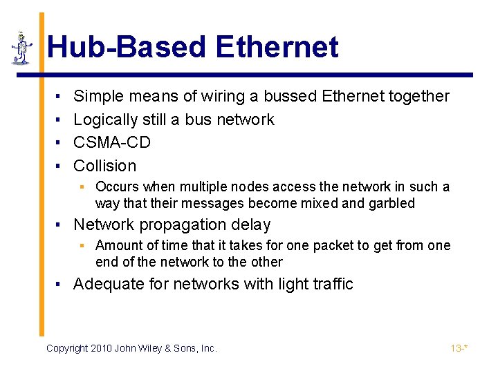 Hub-Based Ethernet ▪ ▪ Simple means of wiring a bussed Ethernet together Logically still