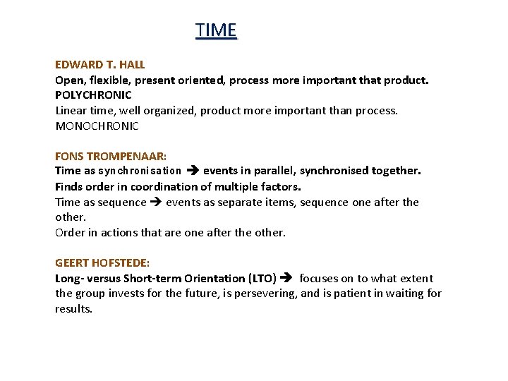 TIME EDWARD T. HALL Open, flexible, present oriented, process more important that product. POLYCHRONIC