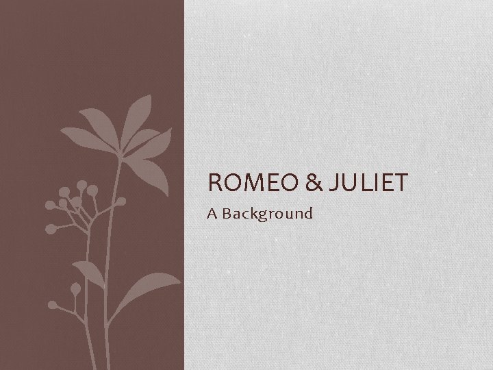 ROMEO & JULIET A Background 