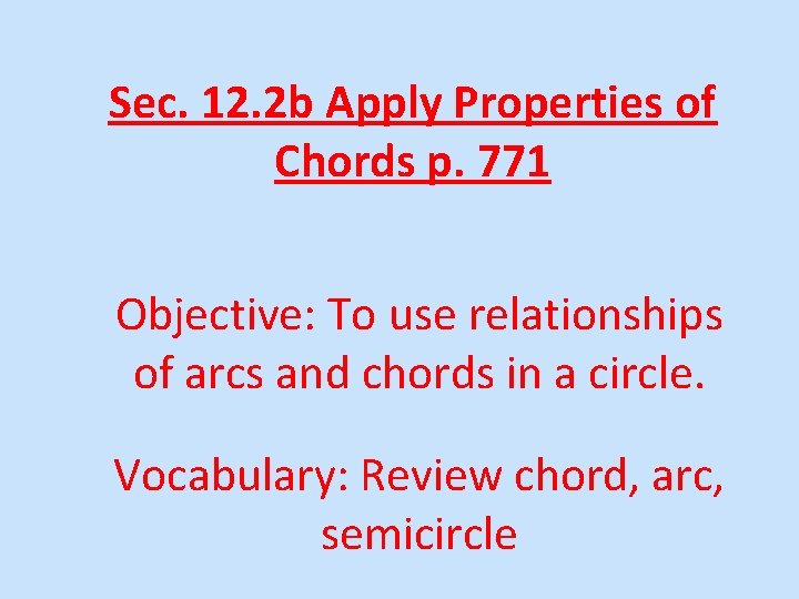 Sec. 12. 2 b Apply Properties of Chords p. 771 Objective: To use relationships