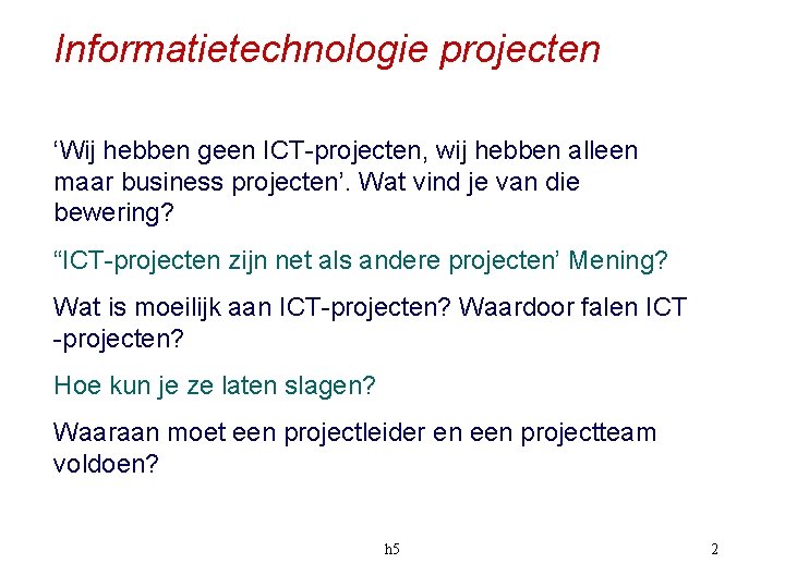 Informatietechnologie projecten ‘Wij hebben geen ICT-projecten, wij hebben alleen maar business projecten’. Wat vind