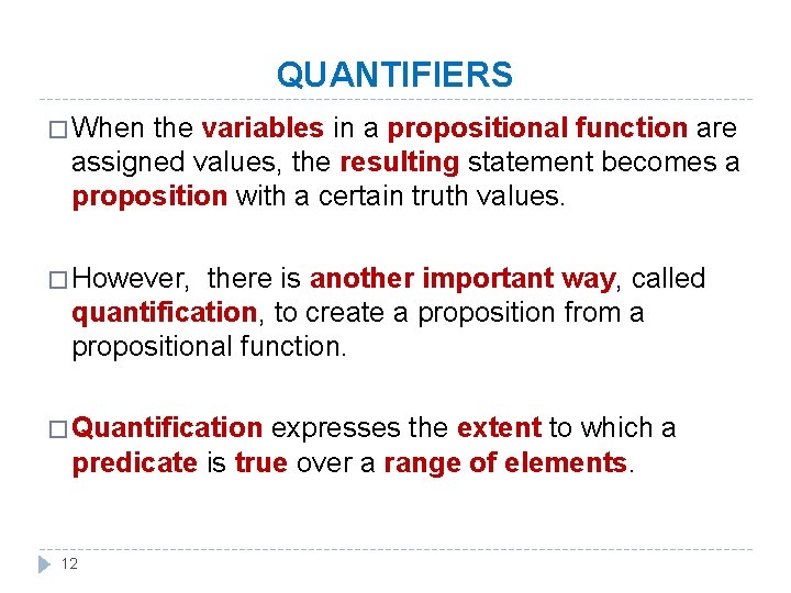 QUANTIFIERS � When the variables in a propositional function are assigned values, the resulting