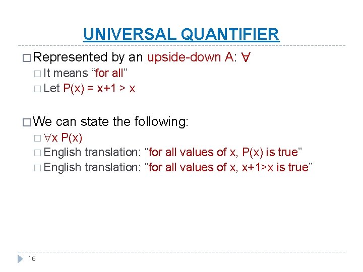 UNIVERSAL QUANTIFIER � Represented by an upside-down A: � It means “for all” �