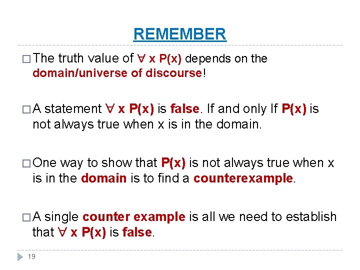 REMEMBER � The truth value of x P(x) depends on the domain/universe of discourse!