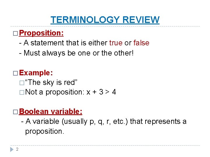 TERMINOLOGY REVIEW � Proposition: - A statement that is either true or false -