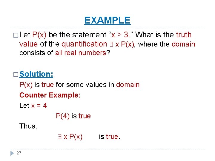 EXAMPLE � Let P(x) be the statement “x > 3. ” What is the