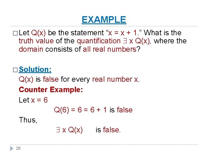 EXAMPLE � Let Q(x) be the statement “x = x + 1. ” What