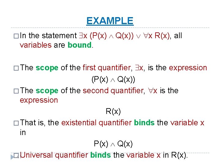 EXAMPLE the statement x (P(x) Q(x)) x R(x), all variables are bound. � In