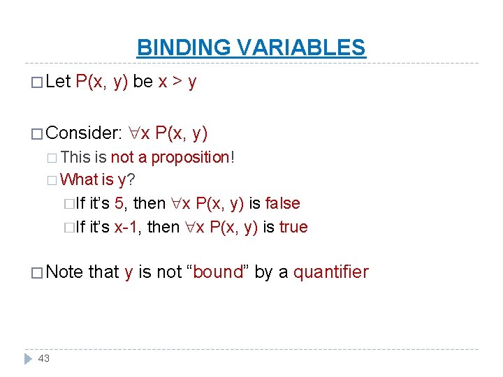 BINDING VARIABLES � Let P(x, y) be x > y � Consider: x P(x,
