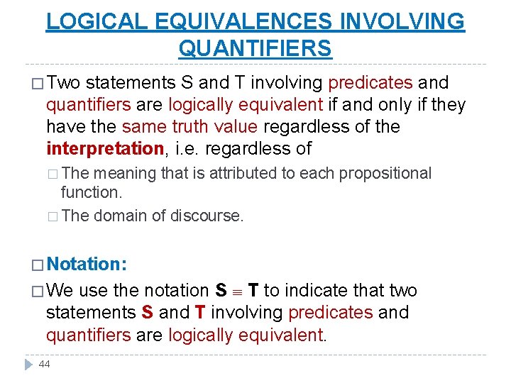 LOGICAL EQUIVALENCES INVOLVING QUANTIFIERS � Two statements S and T involving predicates and quantifiers