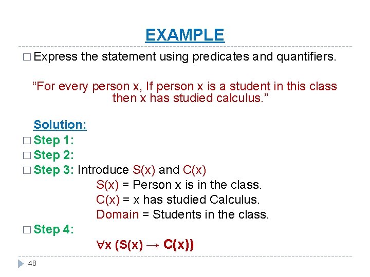 EXAMPLE � Express the statement using predicates and quantifiers. “For every person x, If