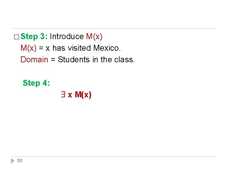 � Step 3: Introduce M(x) = x has visited Mexico. Domain = Students in