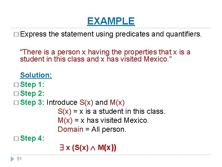 EXAMPLE � Express the statement using predicates and quantifiers. “There is a person x