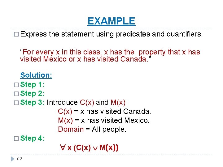 EXAMPLE � Express the statement using predicates and quantifiers. “For every x in this