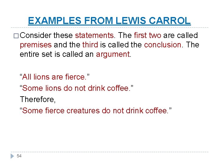 EXAMPLES FROM LEWIS CARROL � Consider these statements. The first two are called premises