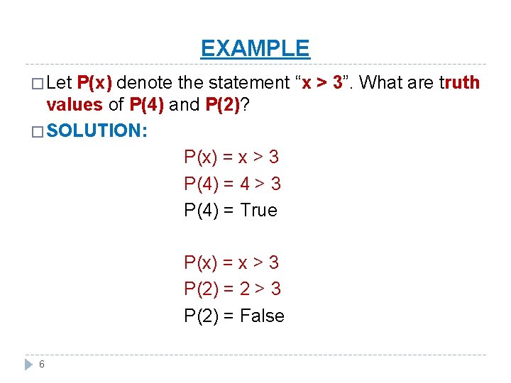 EXAMPLE � Let P(x) denote the statement “x > 3”. What are truth values