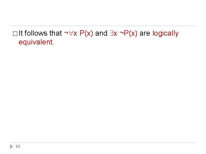 follows that ¬ x P(x) and x ¬P(x) are logically equivalent. � It 63