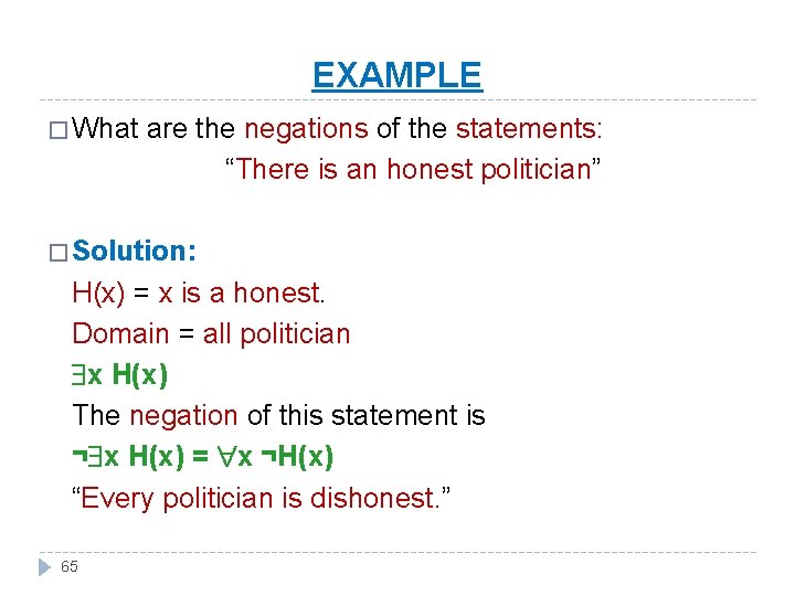 EXAMPLE � What are the negations of the statements: “There is an honest politician”