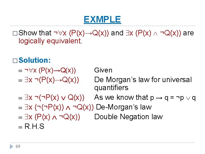 EXMPLE that ¬ x (P(x)→Q(x)) and x (P(x) ¬Q(x)) are logically equivalent. � Show