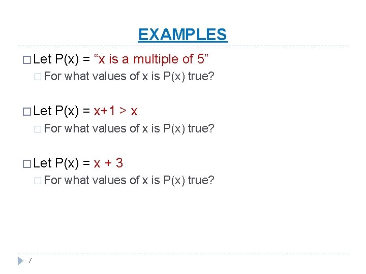 EXAMPLES � Let P(x) = “x is a multiple of 5” � For �