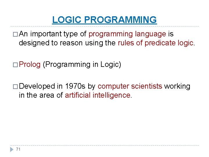 LOGIC PROGRAMMING � An important type of programming language is designed to reason using