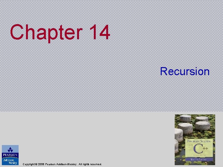 Chapter 14 Recursion Copyright © 2008 Pearson Addison-Wesley. All rights reserved. 