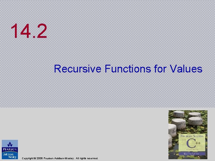 14. 2 Recursive Functions for Values Copyright © 2008 Pearson Addison-Wesley. All rights reserved.