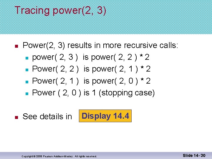 Tracing power(2, 3) n n Power(2, 3) results in more recursive calls: n power(