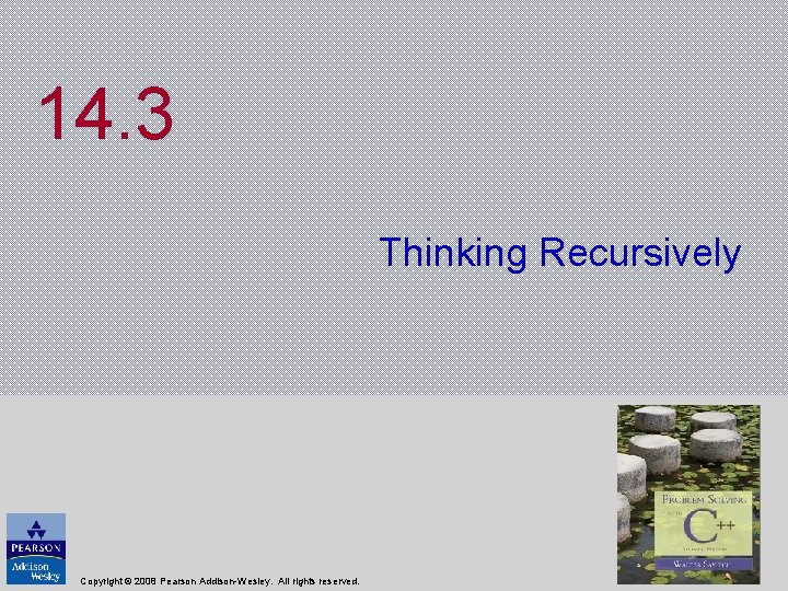 14. 3 Thinking Recursively Copyright © 2008 Pearson Addison-Wesley. All rights reserved. 