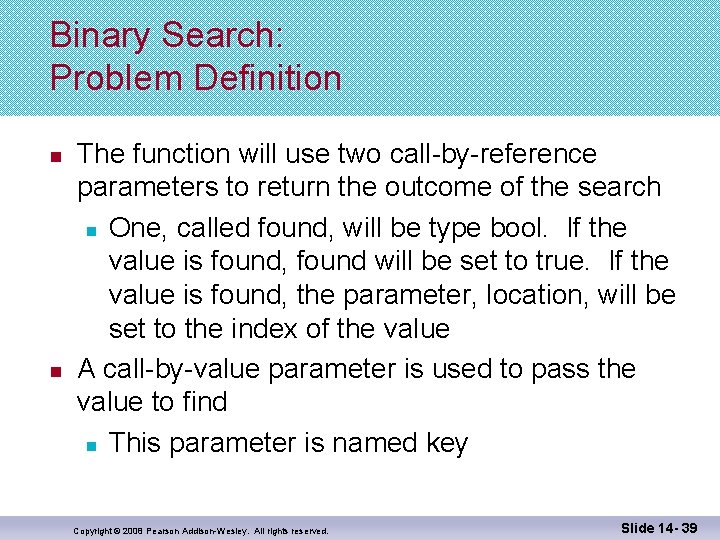 Binary Search: Problem Definition n n The function will use two call-by-reference parameters to