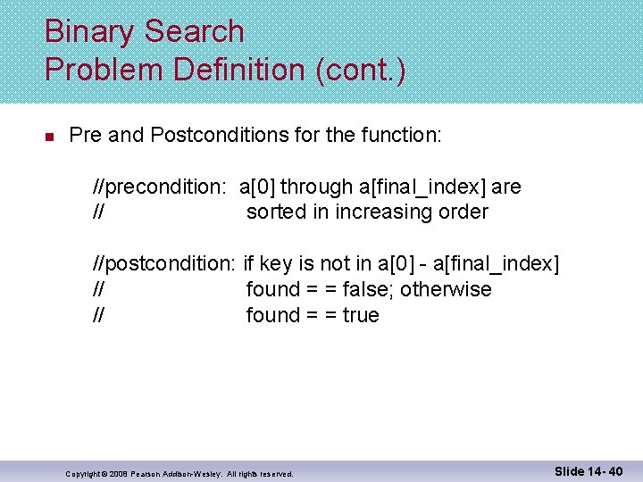 Binary Search Problem Definition (cont. ) n Pre and Postconditions for the function: //precondition: